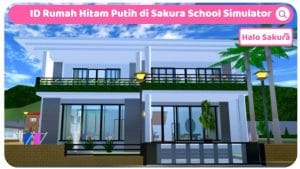 ID Rumah Hitam Putih di Sakura School Simulator, Mewah Banget