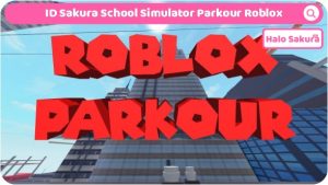 Read more about the article ID Sakura School Simulator Parkour Roblox, Dapatkan Disini