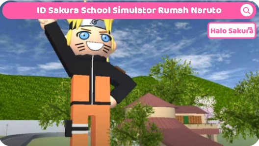 ID Sakura School Simulator Rumah Naruto