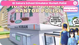 Read more about the article ID Sakura School Simulator Rumah Polisi di Atas Kantor Polisi