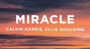 Read more about the article Lirik Lagu Miracle – Calvin Harris ft. Ellie Goulding dan Terjemahanya