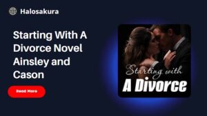 Read more about the article Read Starting With A Divorce Novel Ainsley and Cason PDF Novel Full Chapter by Gloria Warren